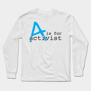 A Is For Activist | Youth Activism Design | Young Activist Gift Long Sleeve T-Shirt